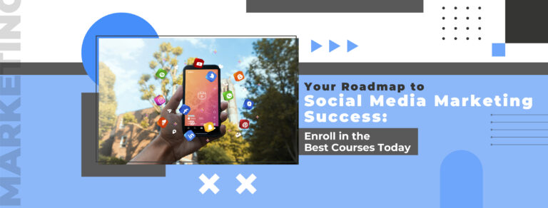 Your Roadmap to Social Media Marketing Success: Enroll in the Best Courses Today