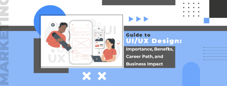 Guide to UI/UX Design: Importance, Benefits, Career Path, and Business Impact